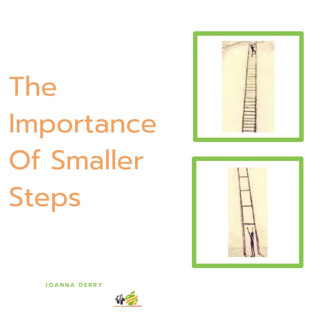 The importance of smaller steps blog of joanna derry nutrium